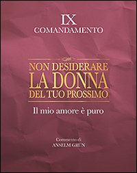 Non desiderare la donna del tuo prossimo. Il mio amore è puro. IX comandamento Non desiderare la donna del tuo prossimo. Il mio amore è puro. IX comandamento