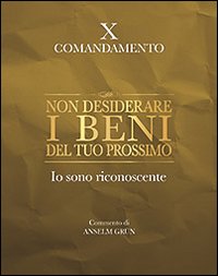 Non desiderare i beni del tuo prossimo. Io sono riconoscente. X comandamento Non desiderare i beni del tuo prossimo. Io sono riconoscente. X comandamento