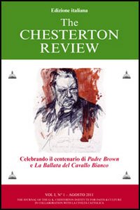 The Chesterton Review. Vol. 1: Celebrando il Centenario di Padre Brown e la Ballata del Cavallo Bianco The Chesterton Review. Vol. 1: Celebrando il Centenario di Padre Brown e la Ballata del Cavallo Bianco