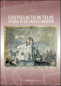 Castellalto in Telve. Storia di un antico maniero Castellalto in Telve. Storia di un antico maniero
