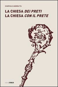 La Chiesa dei preti. La Chiesa con il prete La Chiesa dei preti. La Chiesa con il prete