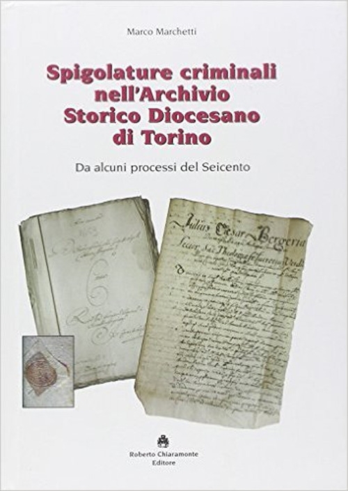 Spigolature criminali nell'archivio storico diocesano di Torino Spigolature criminali nell'archivio storico diocesano di Torino