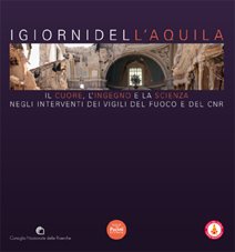 I giorni dell'Aquila. Il cuore, l'ingegno e la scienza negli interventi dei vigili del fuoco e del CNR. Ediz. illustrata I giorni dell'Aquila. Il cuore, l'ingegno e la scienza negli interventi dei vigili del fuoco e del CNR. Ediz. illustrata