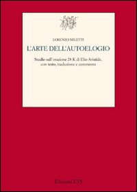 L'arte dell'autoelogio. Studio sull'orazione 28K di Elio Aristide L'arte dell'autoelogio. Studio sull'orazione 28K di Elio Aristide