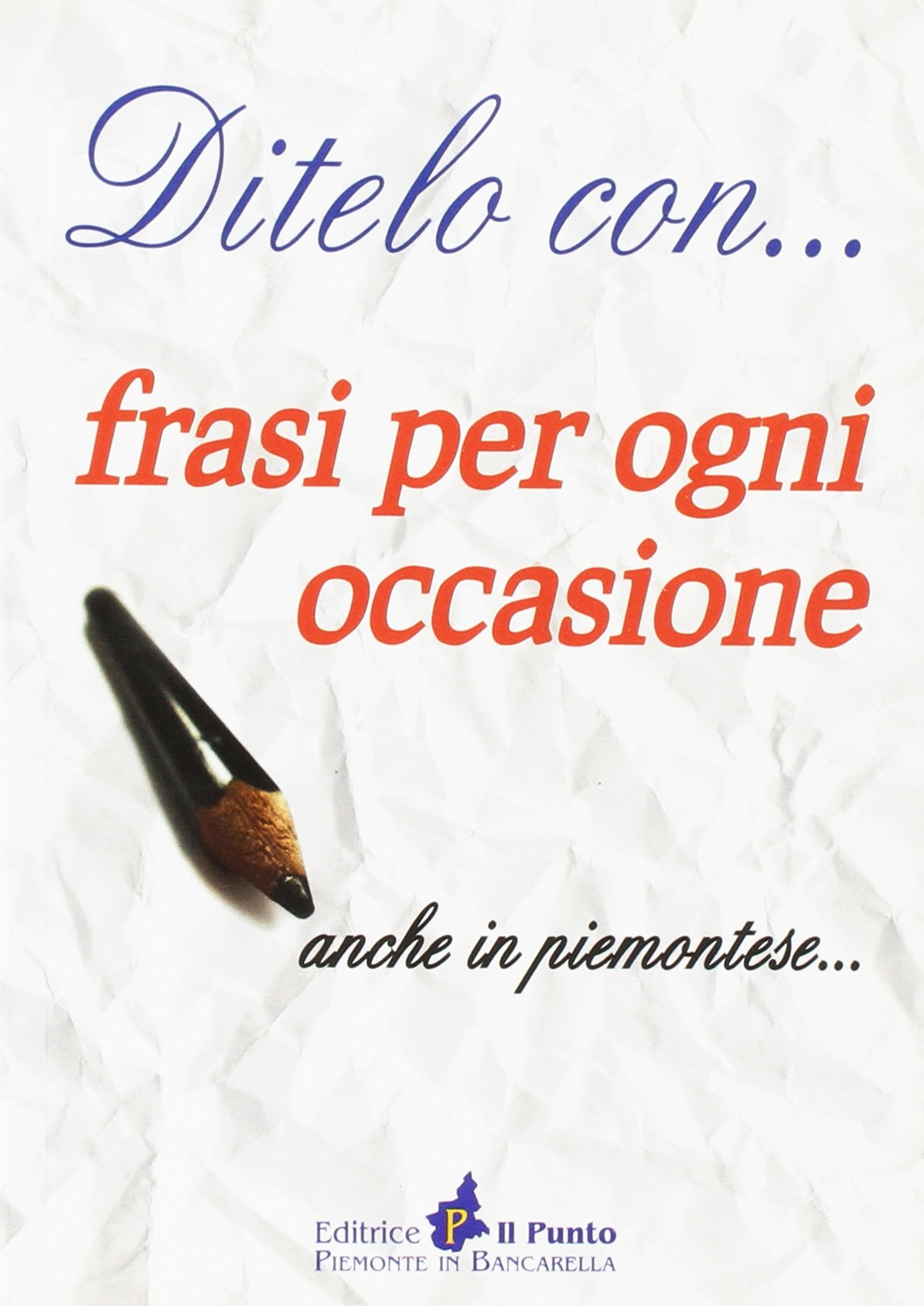 Ditelo con... frasi per ogni occasione anche in piemontese Ditelo con... frasi per ogni occasione anche in piemontese