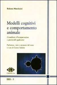 Modelli cognitivi e comportamento animale. Coordinate d'interpretazione e protocolli applicativi Modelli cognitivi e comportamento animale. Coordinate d'interpretazione e protocolli applicativi