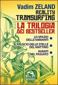Reality transurfing. La trilogia: Lo spazio delle varianti-Il fruscio delle stelle del mattino-Avanti nel passato Reality transurfing. La trilogia: Lo spazio delle varianti-Il fruscio delle stelle del mattino-Avanti nel passato