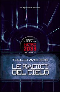 Le radici del cielo. Metro 2033 universe Le radici del cielo. Metro 2033 universe