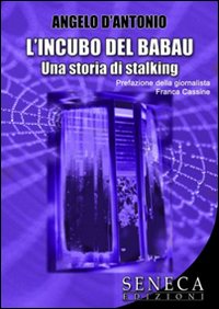 L'incubo del Babau. Una storia di stalking L'incubo del Babau. Una storia di stalking