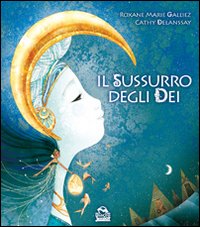 Il sussurro degli dei. Ediz. illustrata Il sussurro degli dei. Ediz. illustrata
