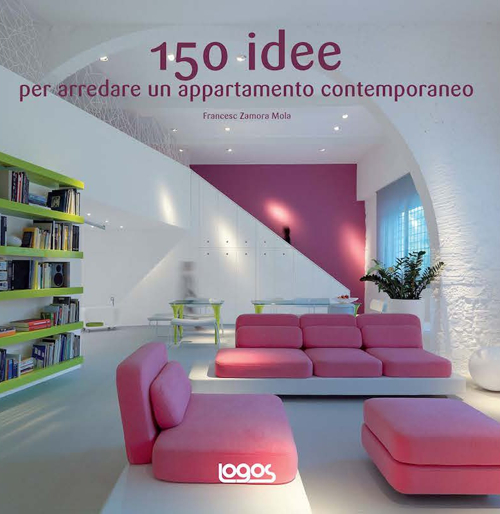 150 idee per arredare un appartamento contemporaneo. Ediz. illustrata 150 idee per arredare un appartamento contemporaneo. Ediz. illustrata