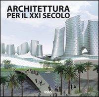 Architettura per il XXI secolo. Ediz. illustrata Architettura per il XXI secolo. Ediz. illustrata