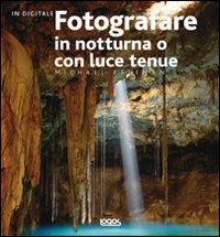 Fotografare in notturna o con luce tenue Fotografare in notturna o con luce tenue