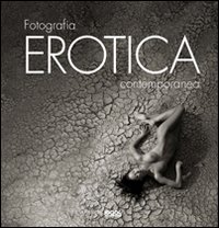 Fotografia erotica contemporanea. Ediz. illustrata Fotografia erotica contemporanea. Ediz. illustrata