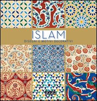 Islam. Disegni e motivi decorativi. Ediz. illustrata Islam. Disegni e motivi decorativi. Ediz. illustrata