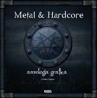 Metal & hardcore. Antologia grafica. Ediz. illustrata Metal & hardcore. Antologia grafica. Ediz. illustrata