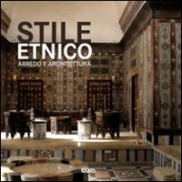 Stile etnico. Arredo e architettura. Ediz. illustrata Stile etnico. Arredo e architettura. Ediz. illustrata