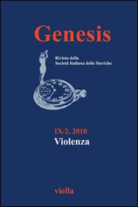 Genesis. Rivista della Società italiana delle storiche (2010). Vol. 2: Violenza Genesis. Rivista della Società italiana delle storiche (2010). Vol. 2: Violenza