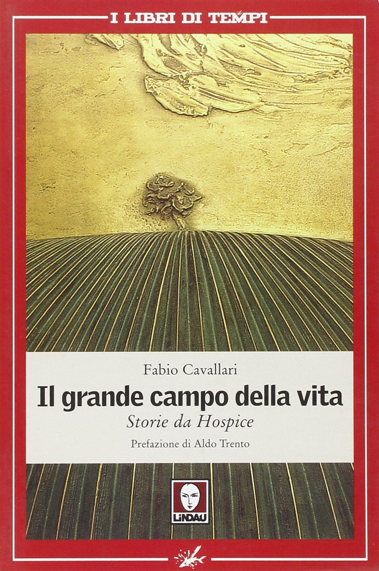 Il Grande Campo della Vita. Storie Da Hospice Il Grande Campo della Vita. Storie Da Hospice