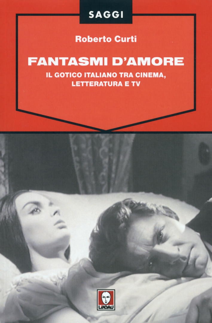 Fantasmi d'Amore. Il Gotico Italiano tra Cinema, Letteratura e tv Fantasmi d'Amore. Il Gotico Italiano tra Cinema, Letteratura e tv