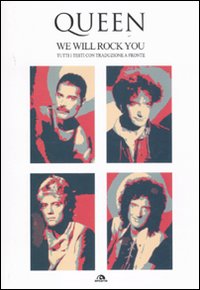 Quenn. We Will Rock You. Tutti i testi con traduzione a fronte Quenn. We Will Rock You. Tutti i testi con traduzione a fronte