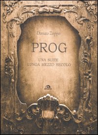 Prog. Una suite lunga mezzo secolo Prog. Una suite lunga mezzo secolo