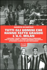 Tutti gli Uomini che Hanno Fatto Grande l'A.C. Milan Tutti gli Uomini che Hanno Fatto Grande l'A.C. Milan