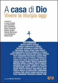 A casa di Dio. Vivere la liturgia oggi A casa di Dio. Vivere la liturgia oggi