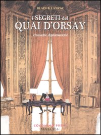 I segreti del Quai d'Orsay. Cronache diplomatiche. Vol. 1 I segreti del Quai d'Orsay. Cronache diplomatiche. Vol. 1