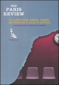 The Paris Review. Il libro per aerei, treni, ascensori e sale d'attesa The Paris Review. Il libro per aerei, treni, ascensori e sale d'attesa