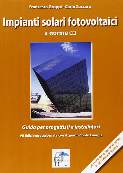 Impianti Solari Fotovoltaici a Norme CEI. Guida per Progettisti e Installatori Impianti Solari Fotovoltaici a Norme CEI. Guida per Progettisti e Installatori