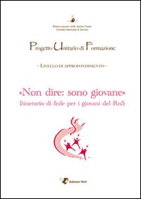 Puf «Non dire: sono giovane». Itinerario di fede per i giovani del RnS Puf «Non dire: sono giovane». Itinerario di fede per i giovani del RnS