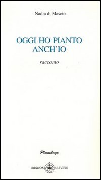 Oggi ho pianto anch'io Oggi ho pianto anch'io