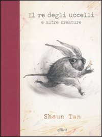 Il re degli uccelli e altre creature. Ediz. illustrata Il re degli uccelli e altre creature. Ediz. illustrata