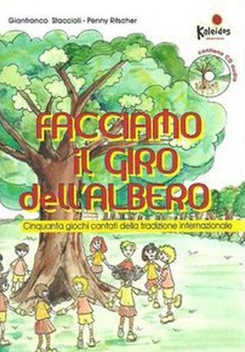 Facciamo il giro dell'albero, Cinquanta giochi cantati della tradizione internazionale. Con CD Audio Facciamo il giro dell'albero, Cinquanta giochi cantati della tradizione internazionale. Con CD Audio