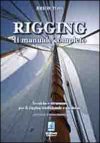 Rigging. Il manuale completo. Tecniche e strumenti per il rigging tradizionale e moderno Rigging. Il manuale completo. Tecniche e strumenti per il rigging tradizionale e moderno