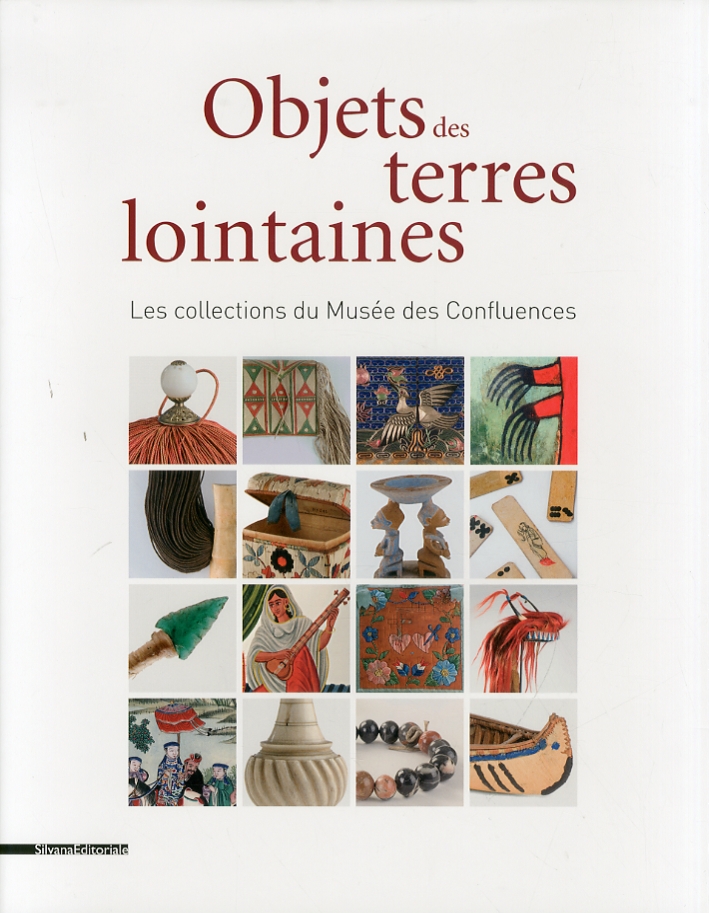 Objets des terres lointaines. Histoire de vie des missionnaires dans les collections di Musée des Confluences Objets des terres lointaines. Histoire de vie des missionnaires dans les collections di Musée des Confluences