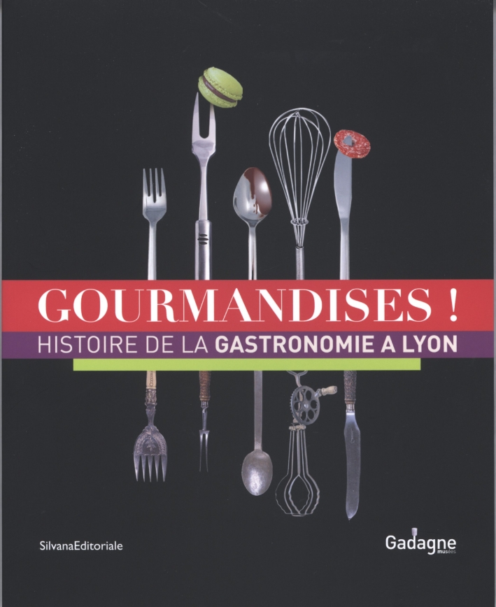 Gourmandises! La gastronomie à Lyon Gourmandises! La gastronomie à Lyon