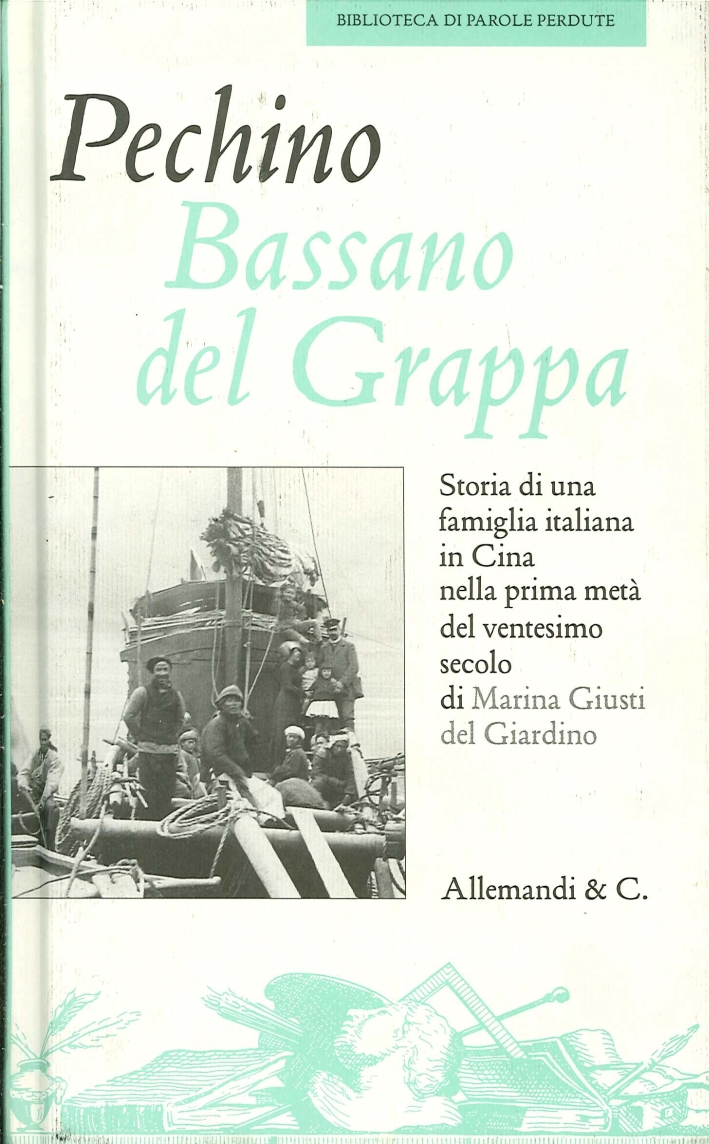 Pechino Bassano del Grappa. Storia di una famiglia italiana in Cina nella prima metà del ventesimo secolo Pechino Bassano del Grappa. Storia di una famiglia italiana in Cina nella prima metà del ventesimo secolo