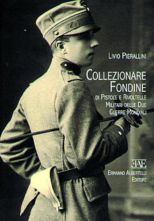 Collezionare Fondine di Pistole e Rivoltelle Militari delle Due Guerre Mondiali Collezionare Fondine di Pistole e Rivoltelle Militari delle Due Guerre Mondiali