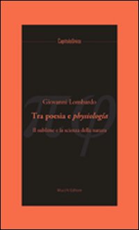 Tra poesia e physiologia. Il sublime e la scienza della natura Tra poesia e physiologia. Il sublime e la scienza della natura