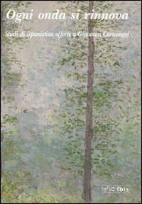 Ogni onda si rinnova. Studi di ispanistica offerti a Giovanni Caravaggi. Vol. 3 Ogni onda si rinnova. Studi di ispanistica offerti a Giovanni Caravaggi. Vol. 3