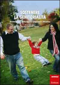 Sostenere la genitorialità. Strumenti per rinforzare le competenze educative. Con DVD Sostenere la genitorialità. Strumenti per rinforzare le competenze educative. Con DVD
