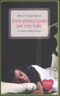 Sono preoccupato per mio figlio. Le risposte dello psicologo Sono preoccupato per mio figlio. Le risposte dello psicologo