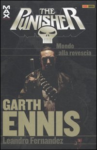 Garth Ennis Collection. The Punisher. Vol. 10: Mondo alla rovescia Garth Ennis Collection. The Punisher. Vol. 10: Mondo alla rovescia
