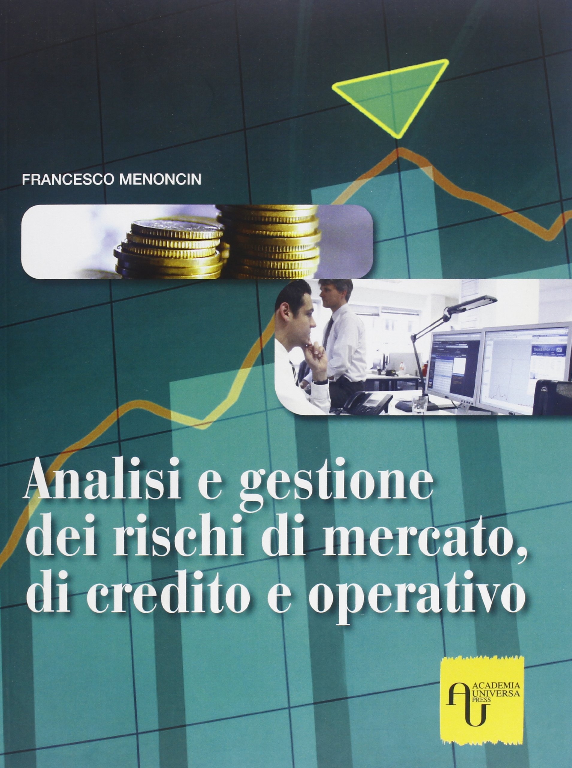 Analisi e gestione dei rischi di mercato, di credito e operativo Analisi e gestione dei rischi di mercato, di credito e operativo