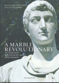 A Marble Revolutionary. The Dutch Patriot Joan Derk Van del Capellen and His Monument. Ediz. Italiana e Inglese