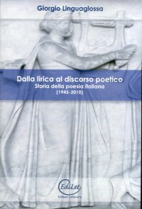 Dalla lirica al discorso poetico. Storia della poesia italiana (1945-2010)