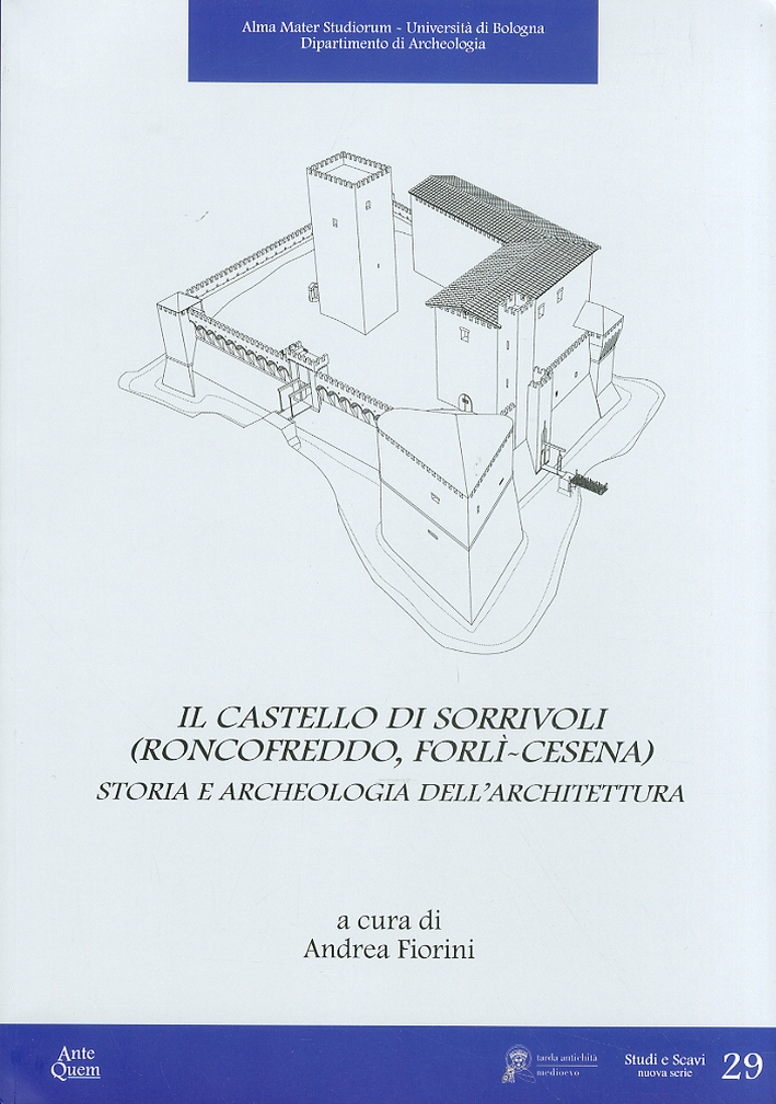 Il Castello di Sorrivoli (Roncofreddo, Forlì-Cesena). Storia e Archeologia dell'Architettura Il Castello di Sorrivoli (Roncofreddo, Forlì-Cesena). Storia e Archeologia dell'Architettura