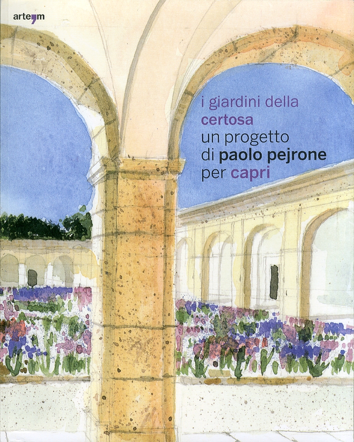 I Giardini della Certosa. Un Progetto di Paolo Pejrone per Capri I Giardini della Certosa. Un Progetto di Paolo Pejrone per Capri